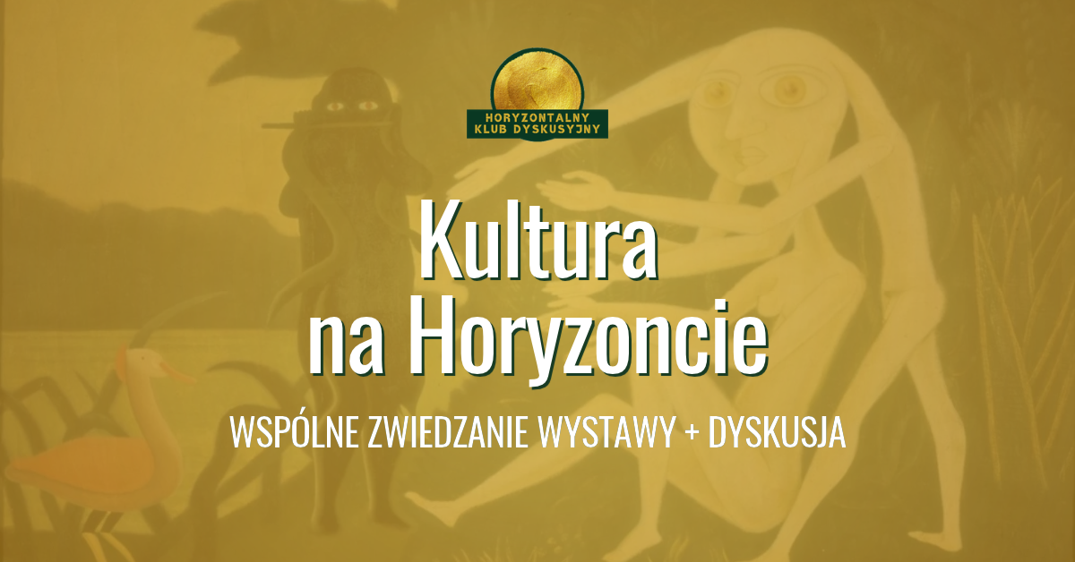 grafika z tytułem Kultura na Horyzoncie wspólne zwiedzanie wystawy + dyskusja, logo Horyzontalnego Klubu Dyskusyjnego, cel: ozdoba